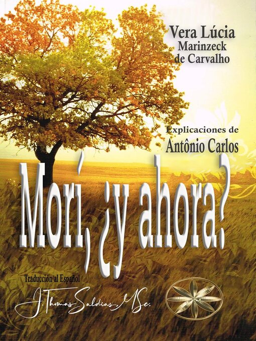 Title details for Morí, ¿y ahora? Pensar en la muerte solo cuando ella llega puede acarrear  sorpresas no siempre agradables by Vera Lúcia Marinzeck de Carvalho - Available
